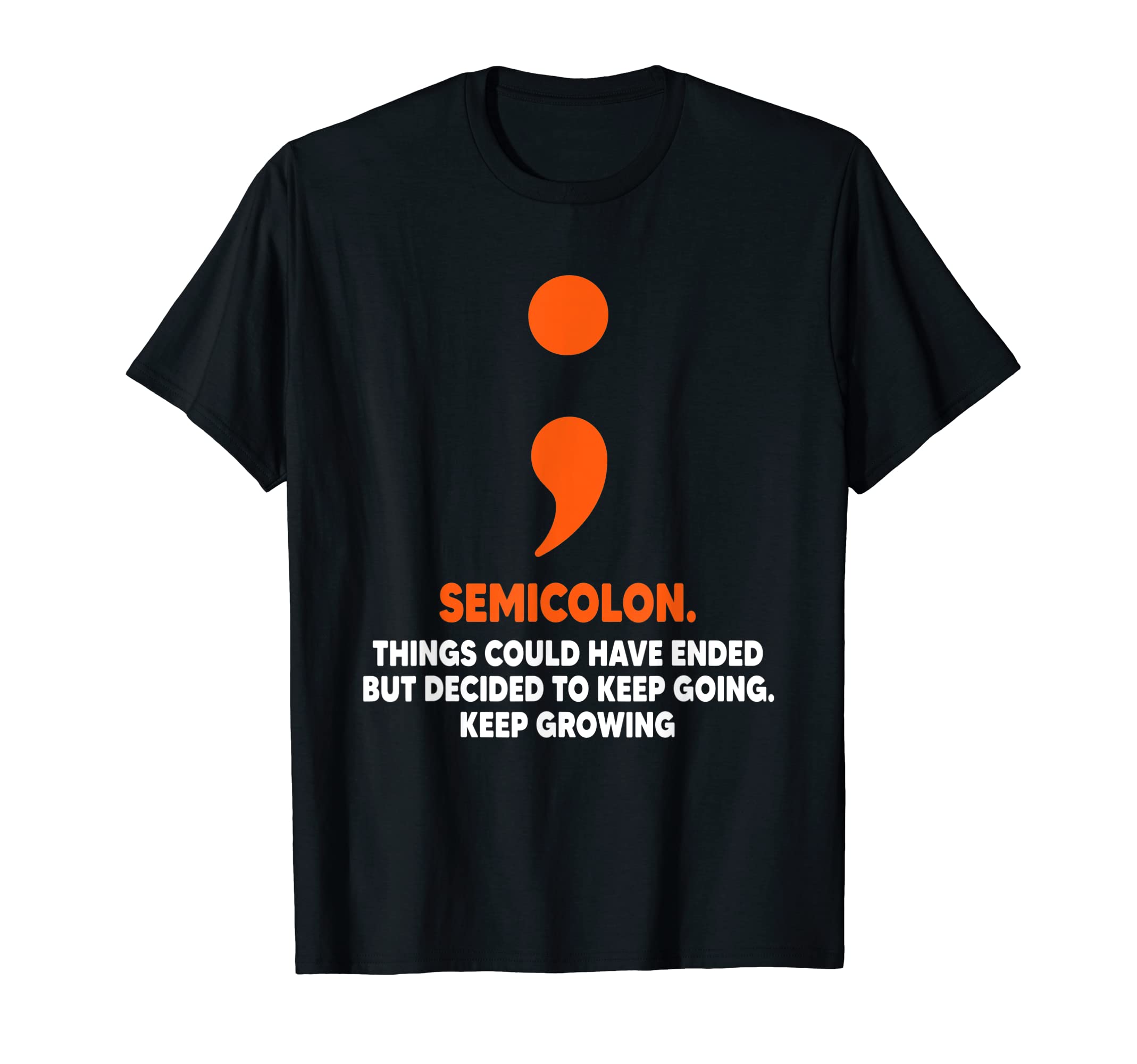 Semicolon Keep Going Keep Growing T-Shirt - Novelty Apparel Men Women - T-Shirt, Sweatshirt, Hoodie