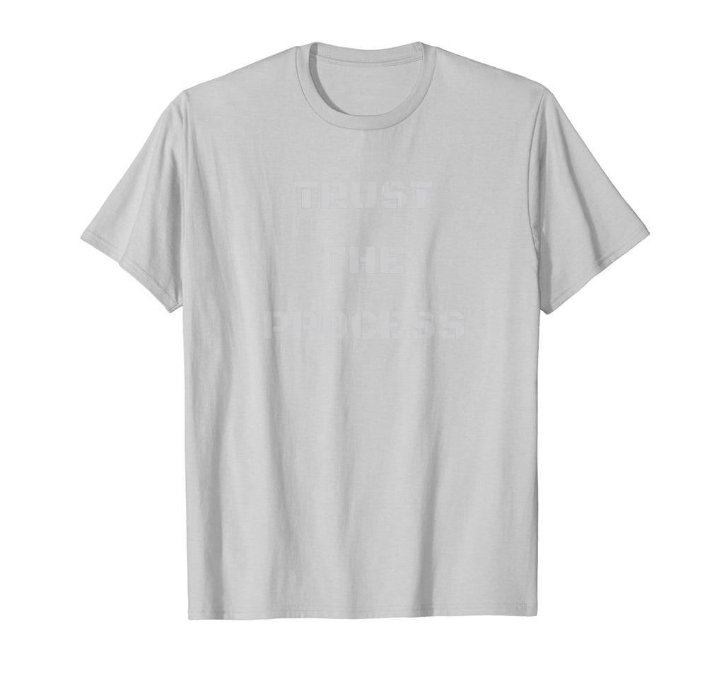 Trust Process Motivational Gym T-Shirt - Novelty Apparel Men Women - T-Shirt, Sweatshirt, Hoodie
