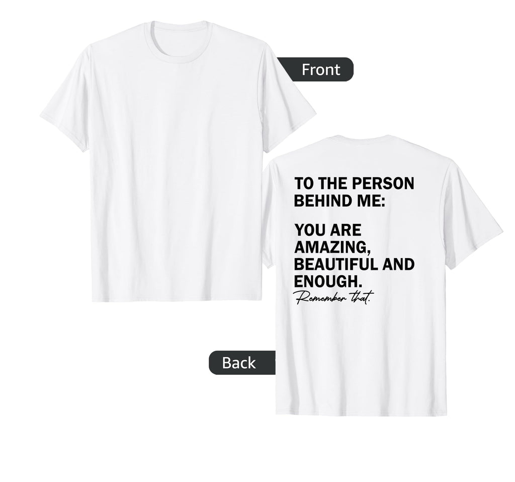 To Person Behind Me You Are Amazing T-Shirt - Minimalist Print for Adults - T-Shirt, Sweatshirt, Hoodie