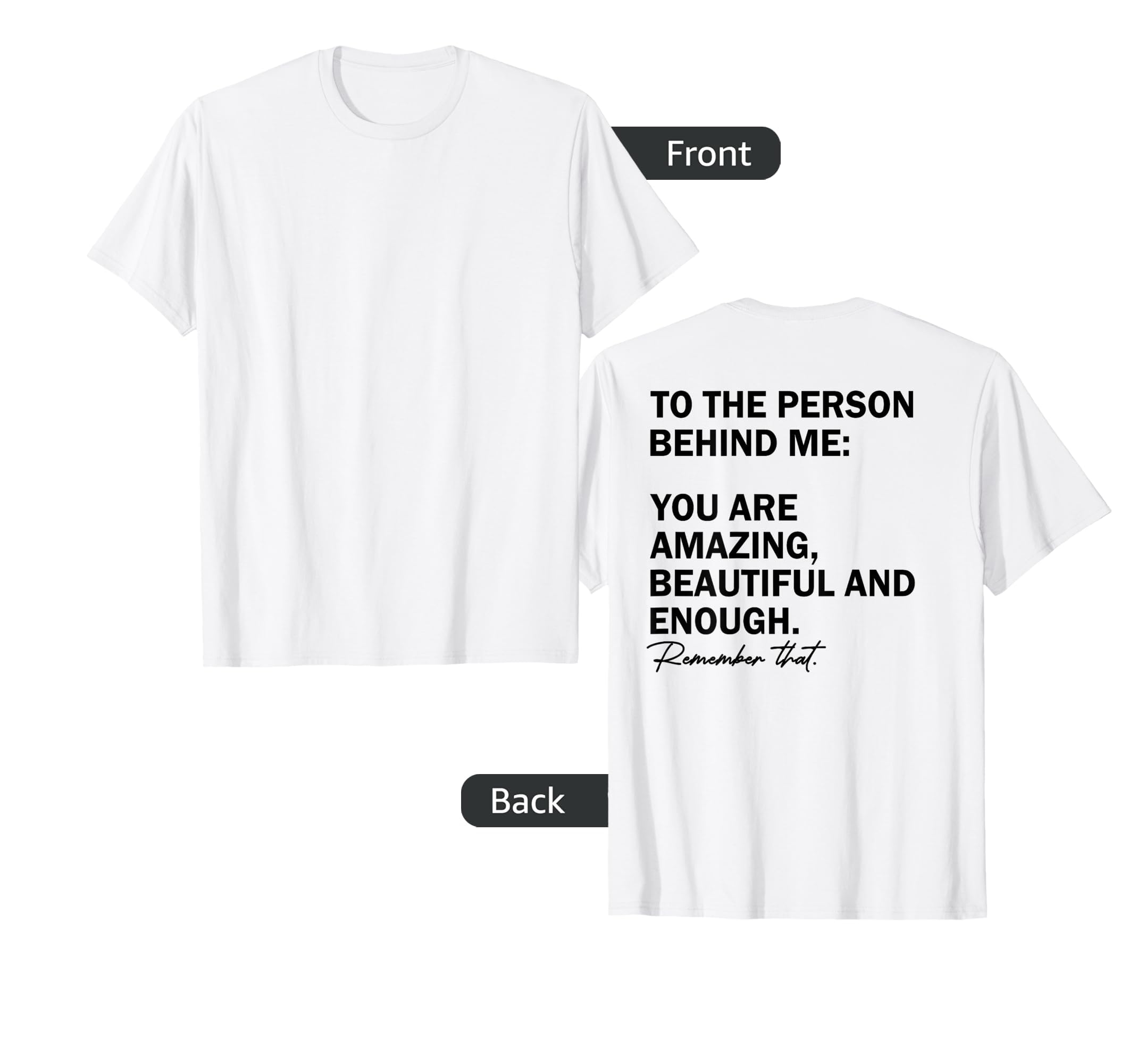 To Person Behind Me You Are Amazing T-Shirt - Minimalist Print for Adults - T-Shirt, Sweatshirt, Hoodie