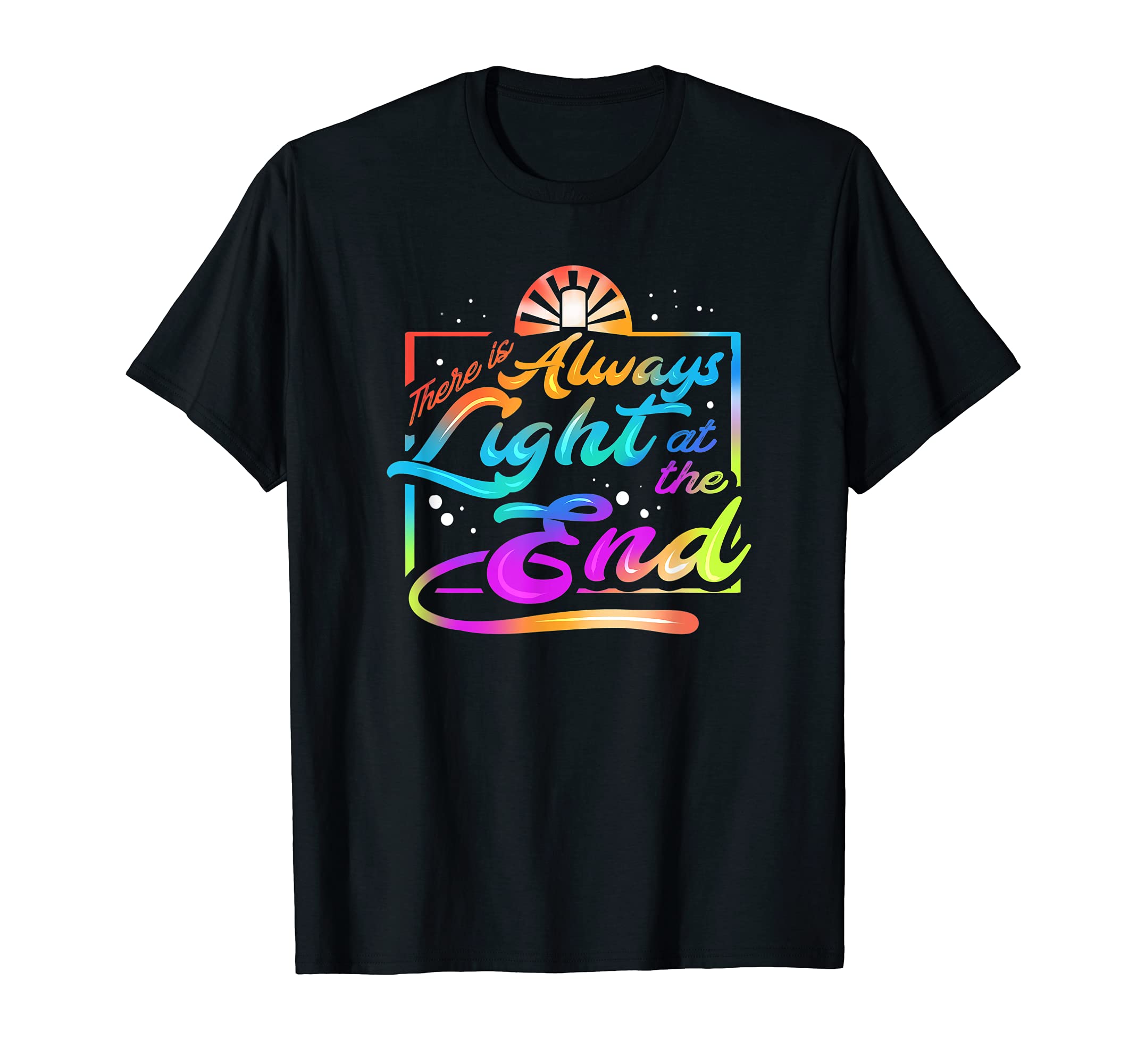 There Is Always Light End Mental Health T-Shirt - Aesthetic Graphic Unisex - T-Shirt, Sweatshirt, Hoodie