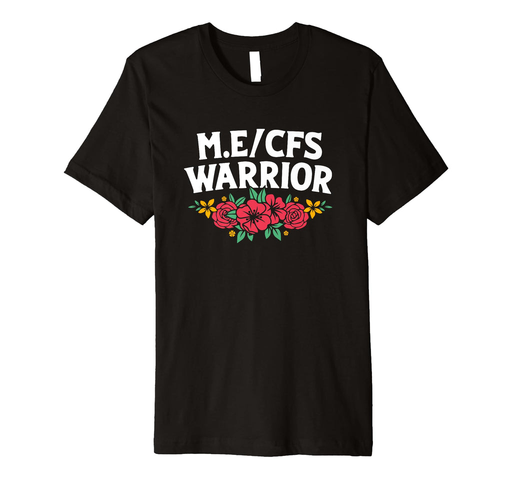 Me Cfs Warrior Floral Flower Chronic T-Shirt - Fun Novelty Design Unisex - T-Shirt, Sweatshirt, Hoodie