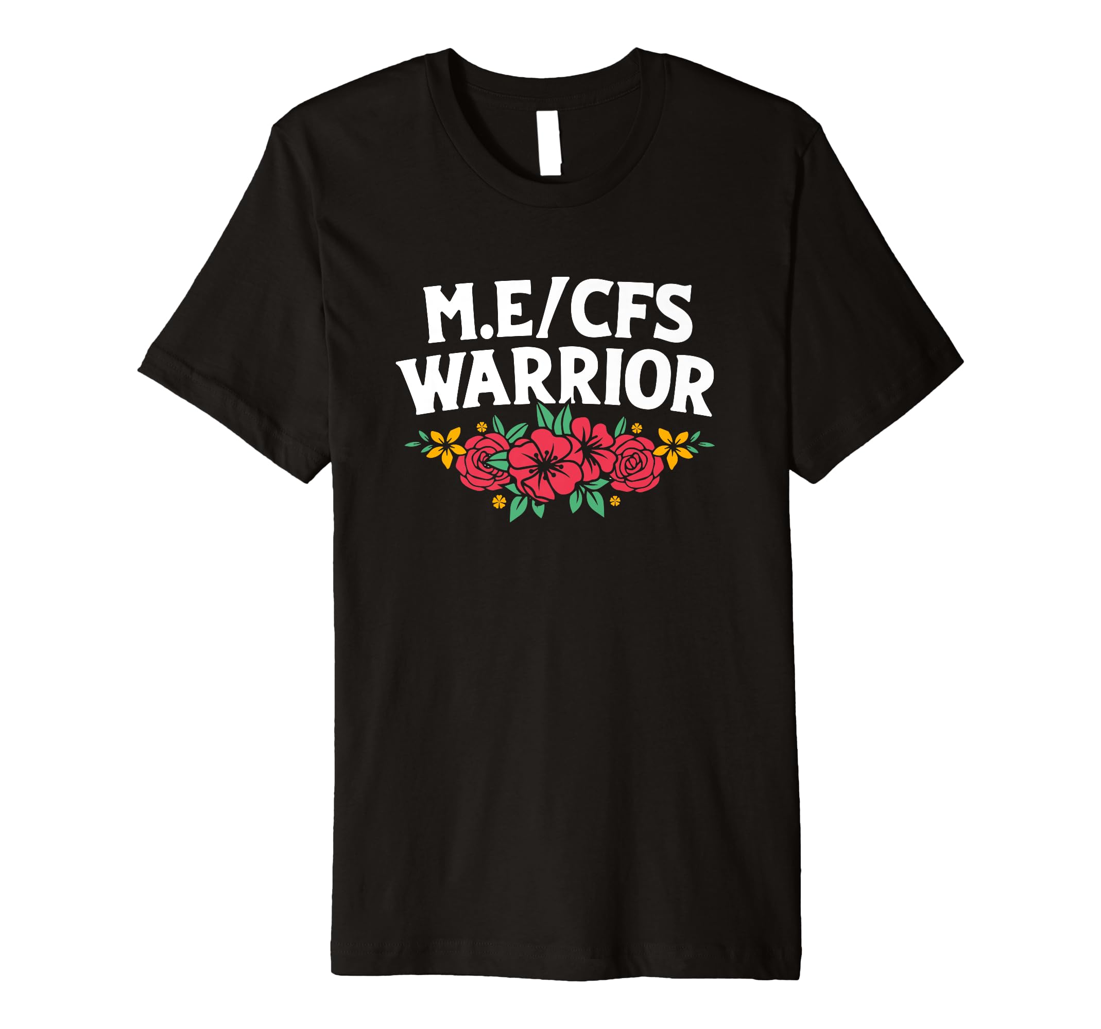 Me Cfs Warrior Floral Flower Chronic T-Shirt - Fun Novelty Design Unisex - T-Shirt, Sweatshirt, Hoodie