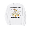Overstimulated But Festive Goose Sweatshirt - Trendy Graphic Unisex - T-Shirt, Sweatshirt, Hoodie
