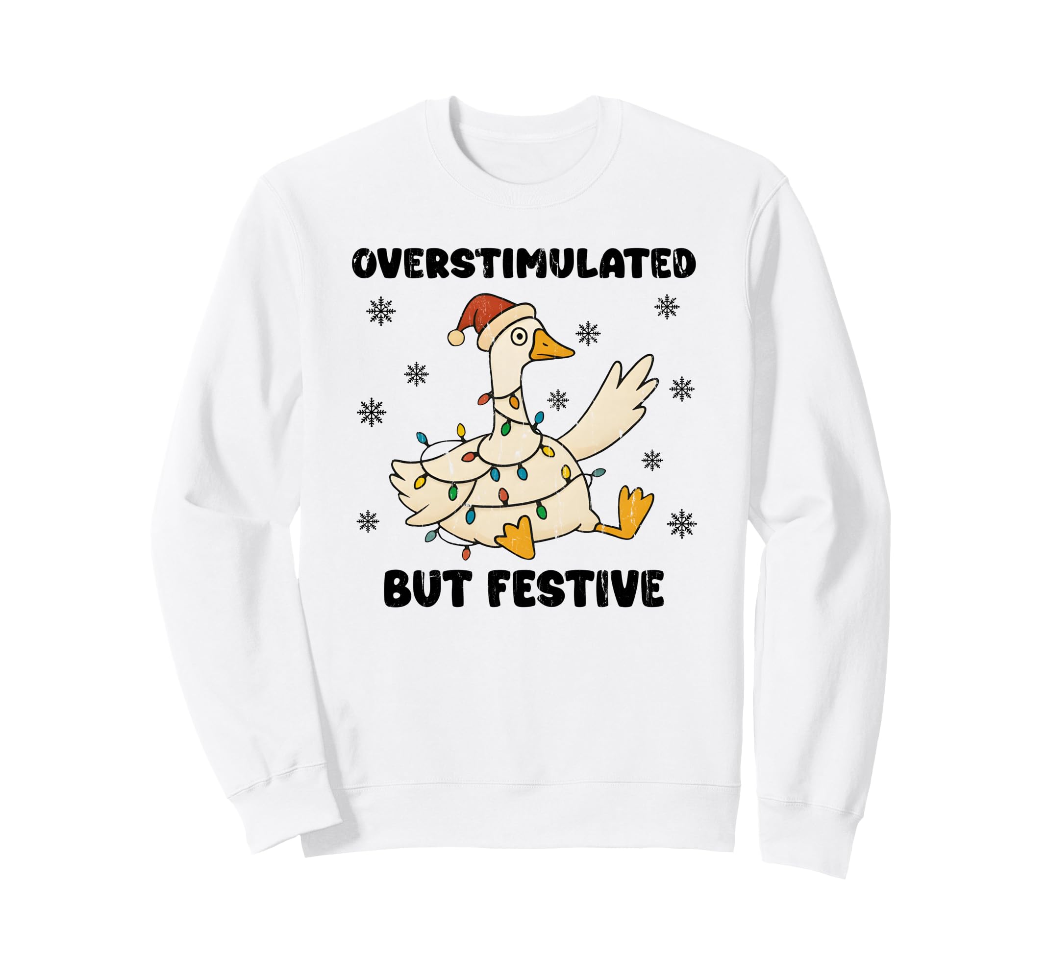 Overstimulated But Festive Goose Sweatshirt - Trendy Graphic Unisex - T-Shirt, Sweatshirt, Hoodie