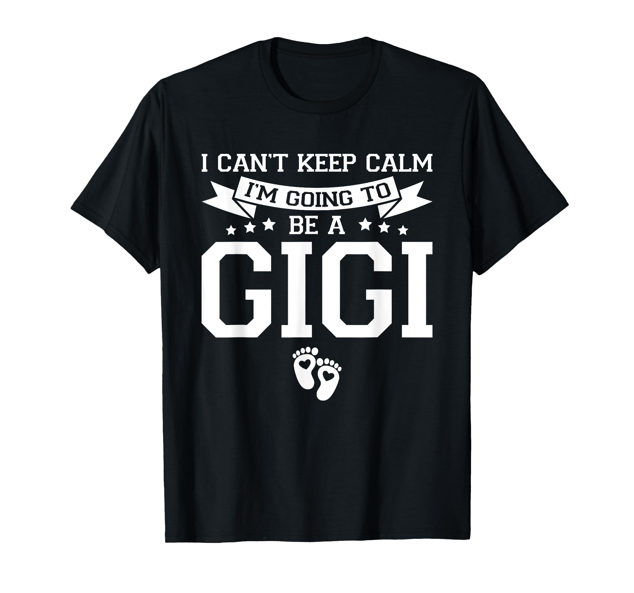 I Cant Keep Calm Im Going To Be Gigi T-Shirt - Graphic Print Unisex - T-Shirt, Sweatshirt, Hoodie