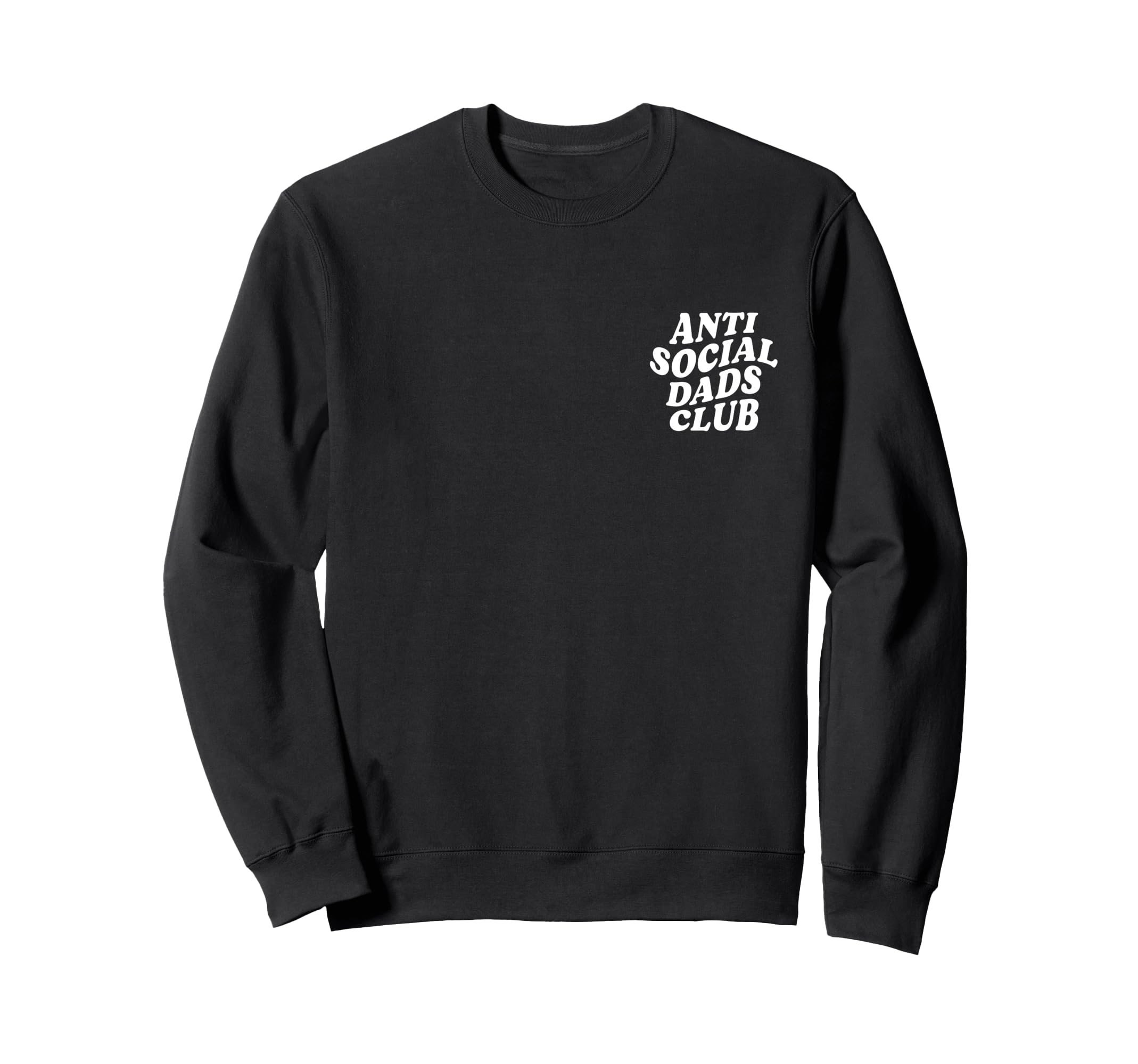 Anti Social Dads Club Funny Sweatshirt - Trendy Graphic Men Women - T-Shirt, Sweatshirt, Hoodie