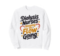 Dialysis Nurses Keeping Flow Sweatshirt - Fun Novelty Design Men Women - T-Shirt, Sweatshirt, Hoodie