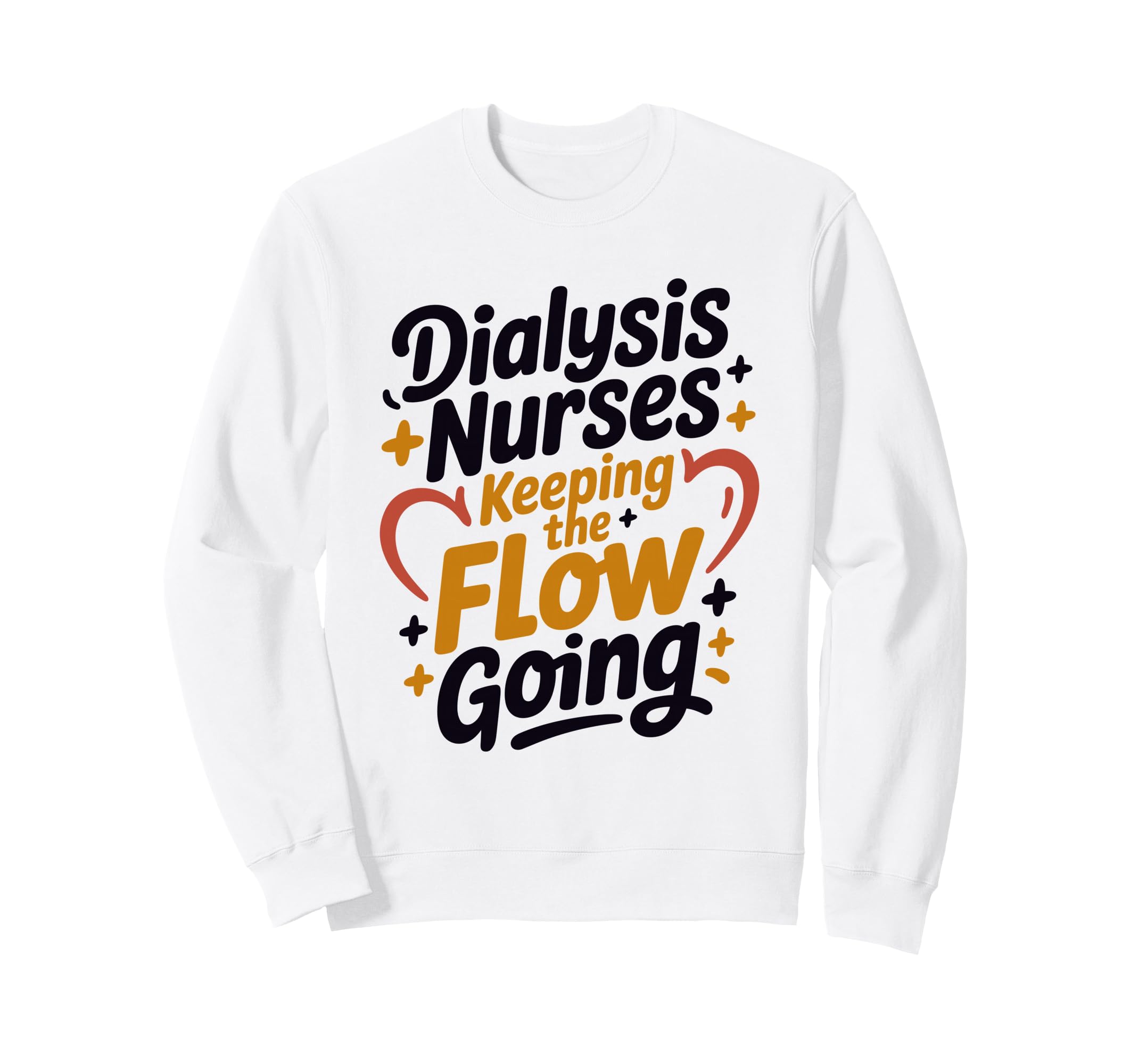 Dialysis Nurses Keeping Flow Sweatshirt - Fun Novelty Design Men Women - T-Shirt, Sweatshirt, Hoodie