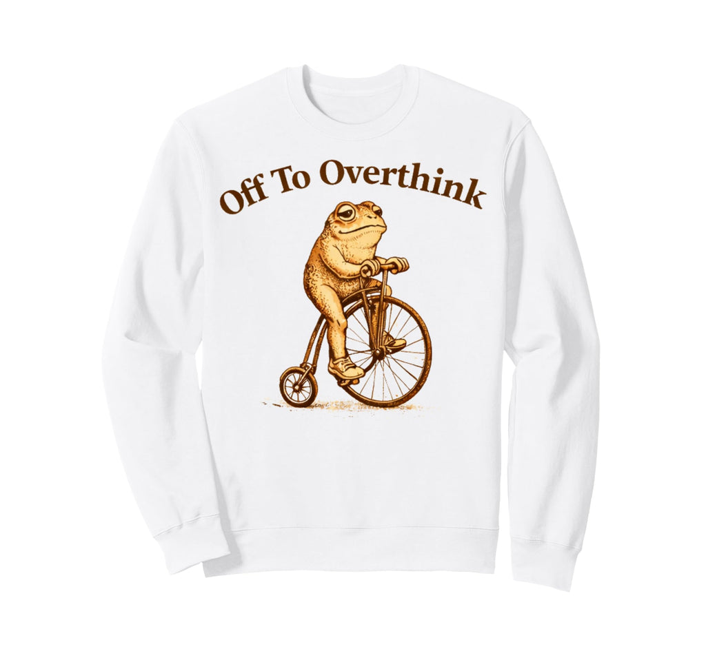 Off To Overthink Funny Frog Bicycle Sweatshirt - Novelty Apparel for Adults - T-Shirt, Sweatshirt, Hoodie
