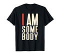 I Am Somebody Positive Affirmation T-Shirt - Trendy Graphic Men Women - T-Shirt, Sweatshirt, Hoodie