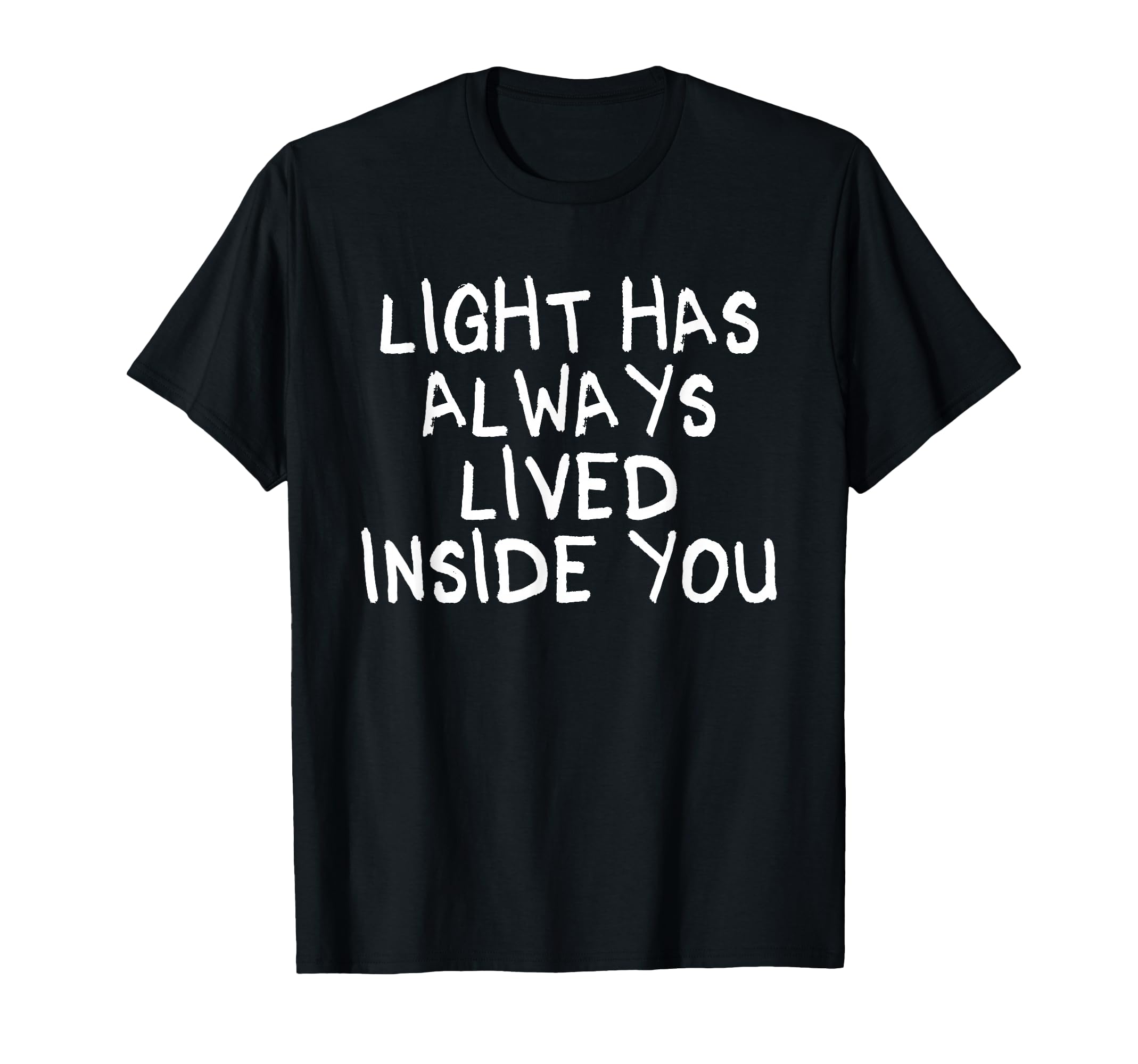 Light Has Always Lived Inside You T-Shirt - Custom Art Print Unisex - T-Shirt, Sweatshirt, Hoodie