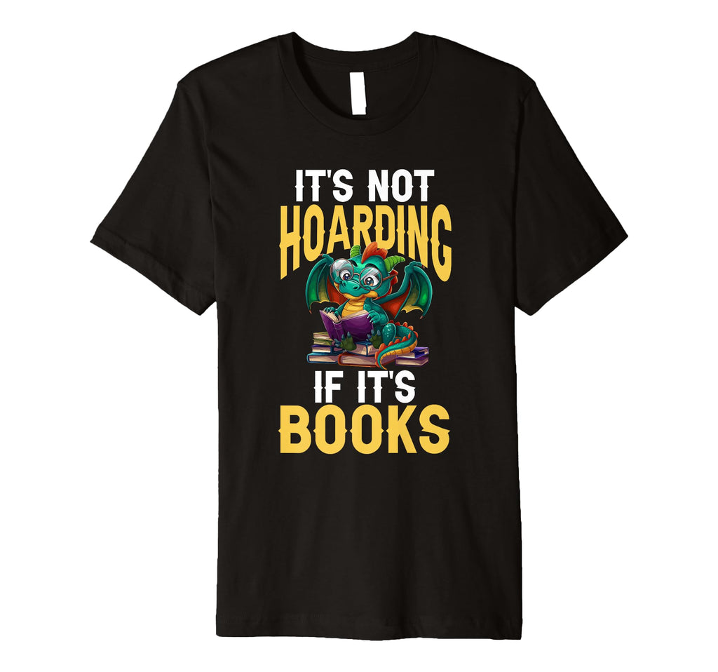 Dragon Reading Its Not Hoarding T-Shirt - Casual Everyday Wear for Adults - T-Shirt, Sweatshirt, Hoodie