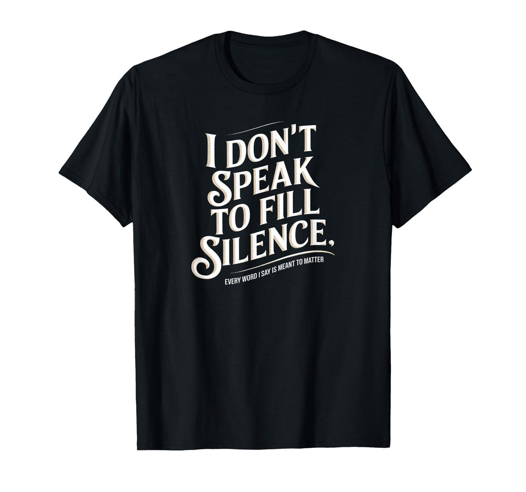 Quiet Talk Holds Meaning That Loud T-Shirt - Custom Art Print Men Women - T-Shirt, Sweatshirt, Hoodie