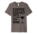 Coffee Keeps Me Going Until Its Time Wine T-Shirt - Minimalist Print Unisex - T-Shirt, Sweatshirt, Hoodie