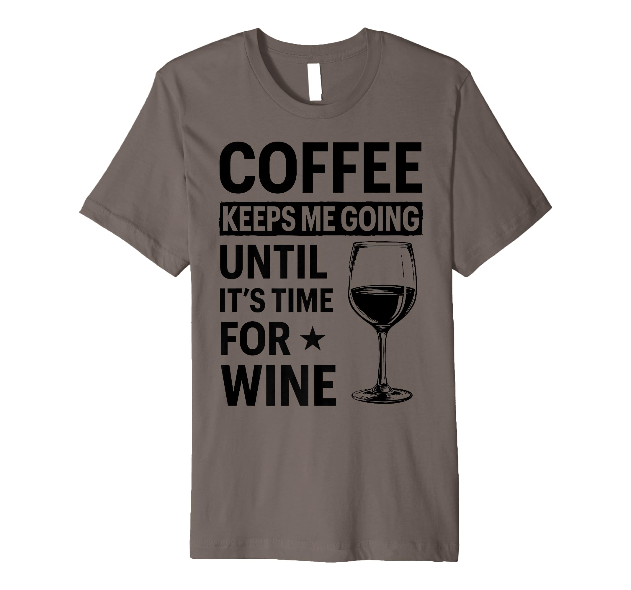 Coffee Keeps Me Going Until Its Time Wine T-Shirt - Minimalist Print Unisex - T-Shirt, Sweatshirt, Hoodie