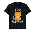 You Matter Self Love Cat Kitten T-Shirt - Aesthetic Graphic Men Women - T-Shirt, Sweatshirt, Hoodie