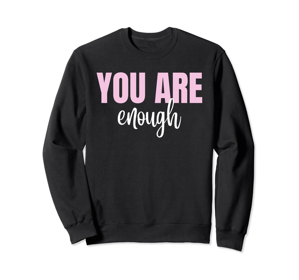 You Are Enough Motivational Sweatshirt - Trendy Graphic for Adults - T-Shirt, Sweatshirt, Hoodie