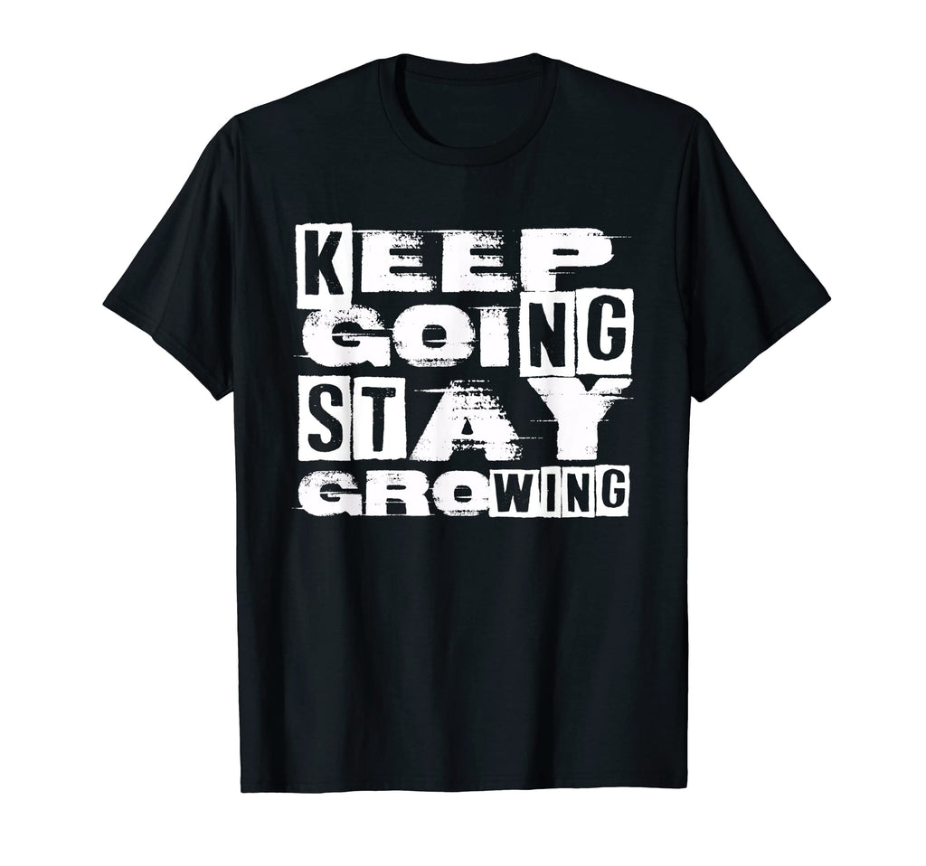 Keep Going Stay Growing Motivation T-Shirt - Fun Novelty Design Unisex - T-Shirt, Sweatshirt, Hoodie
