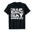 Keep Going Stay Growing Motivation T-Shirt - Fun Novelty Design Unisex - T-Shirt, Sweatshirt, Hoodie
