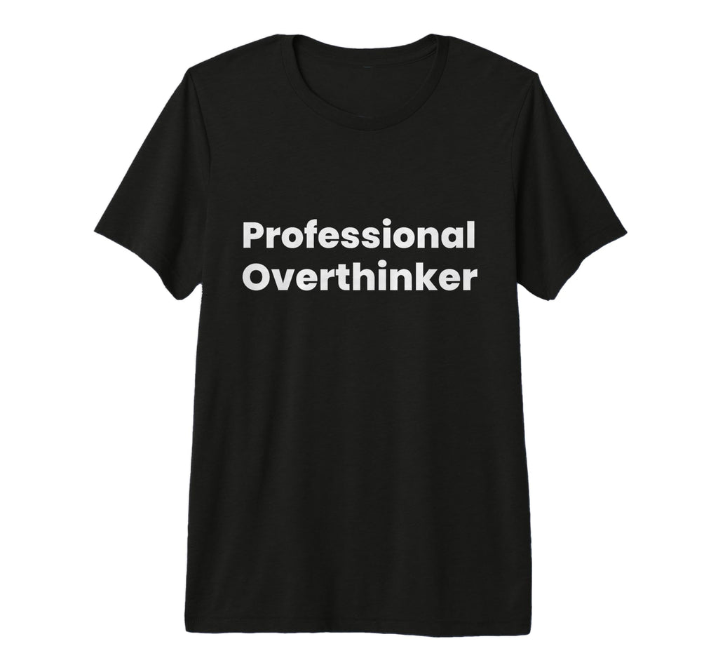 Professional Overthinker Tri Blend T-Shirt - Novelty Apparel for Adults - T-Shirt, Sweatshirt, Hoodie