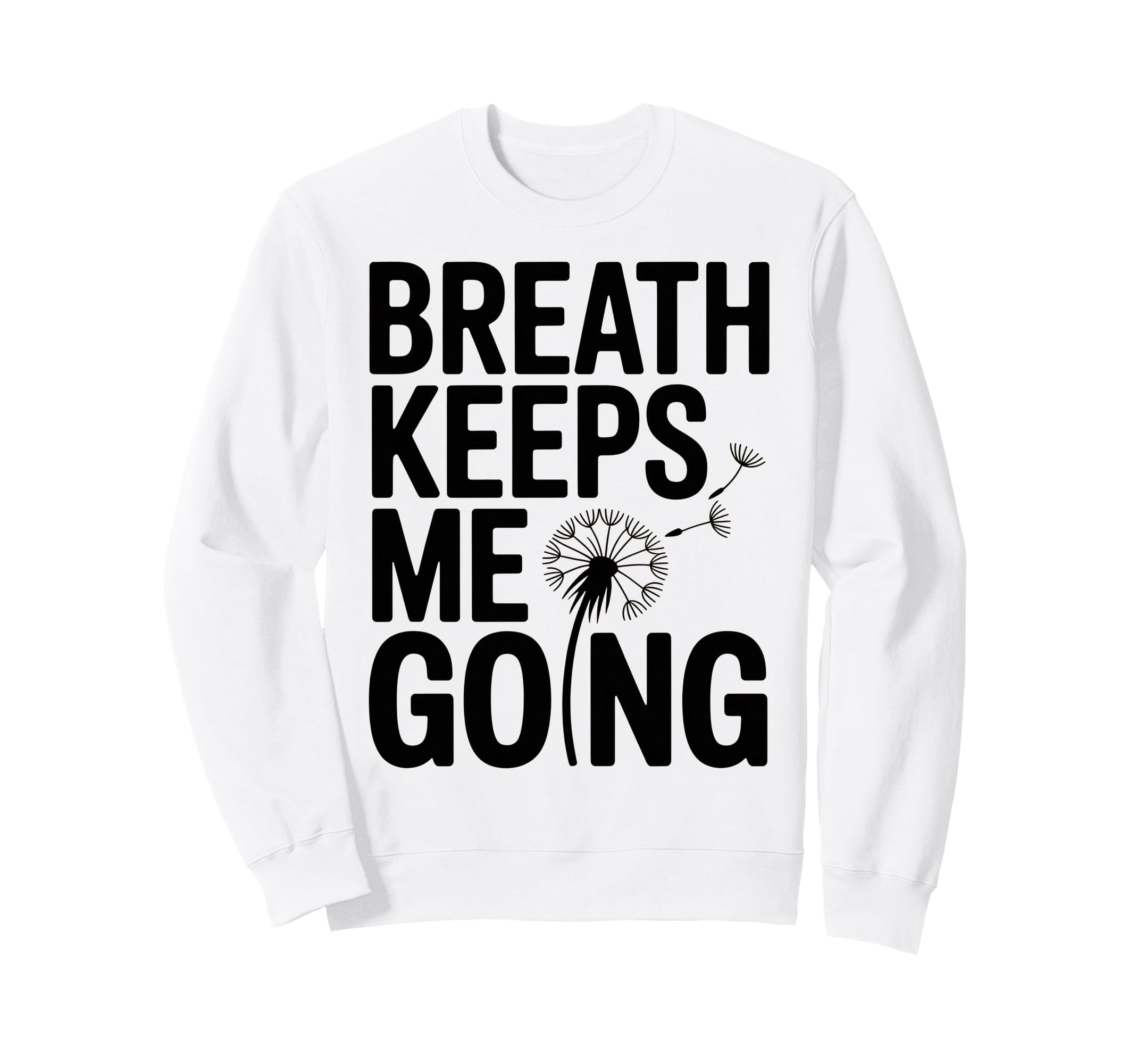 Breath Keeps Me Going Inspirational Sweatshirt - Custom Art Print Unisex - T-Shirt, Sweatshirt, Hoodie