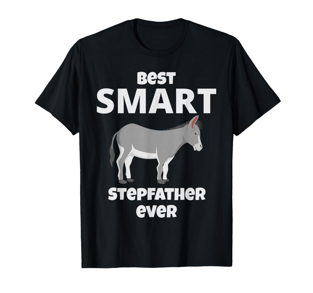 Best Smart Ass Step Father Ever T-Shirt - Fun Novelty Design Men Women - T-Shirt, Sweatshirt, Hoodie