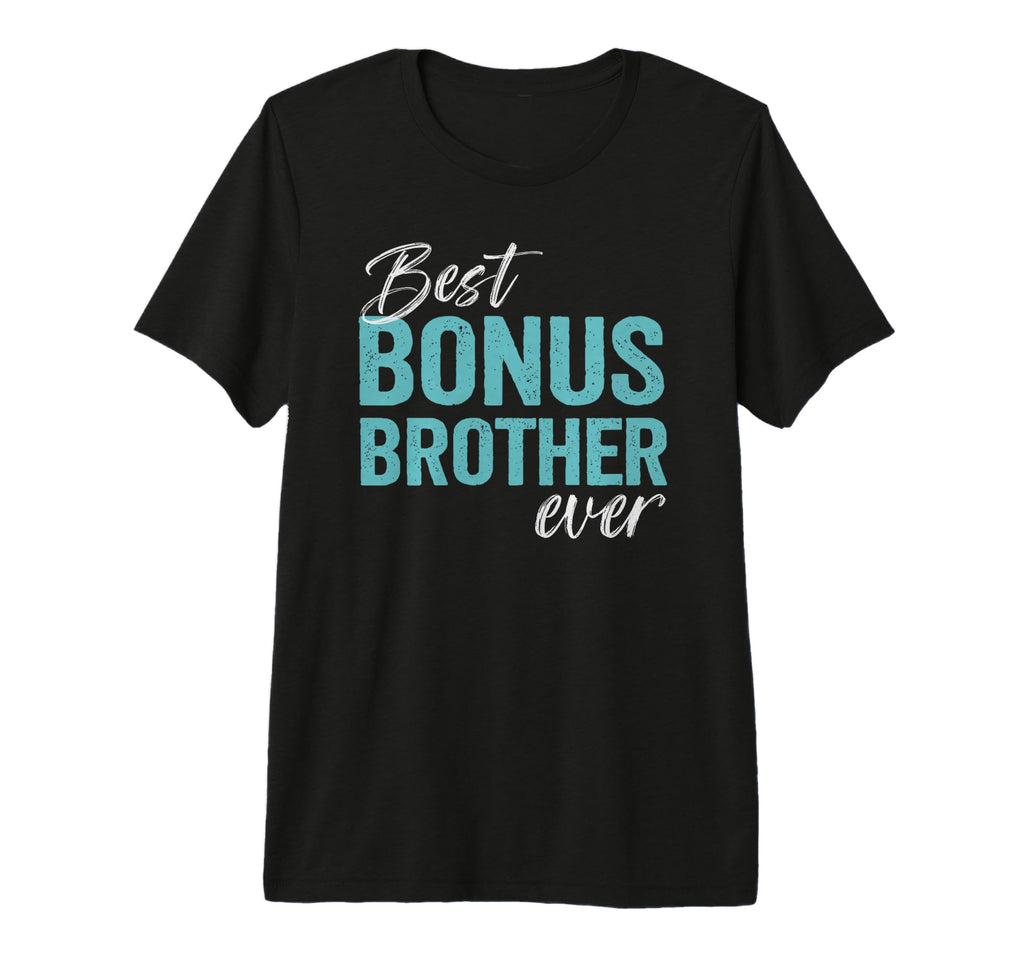 Best Bonus Brother Ever Step Brother T-Shirt - Graphic Print for Adults - T-Shirt, Sweatshirt, Hoodie