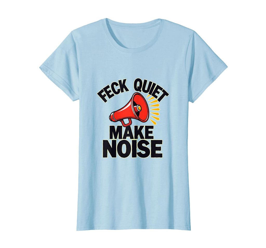 Feck Quiet Make Noise Bold Statement T-Shirt - Minimalist Print for Adults - T-Shirt, Sweatshirt, Hoodie
