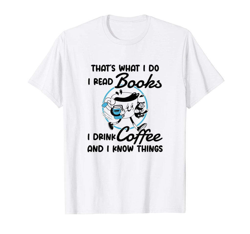 I Read Books I Drink Coffee And T-Shirt - Casual Everyday Wear for Adults - T-Shirt, Sweatshirt, Hoodie