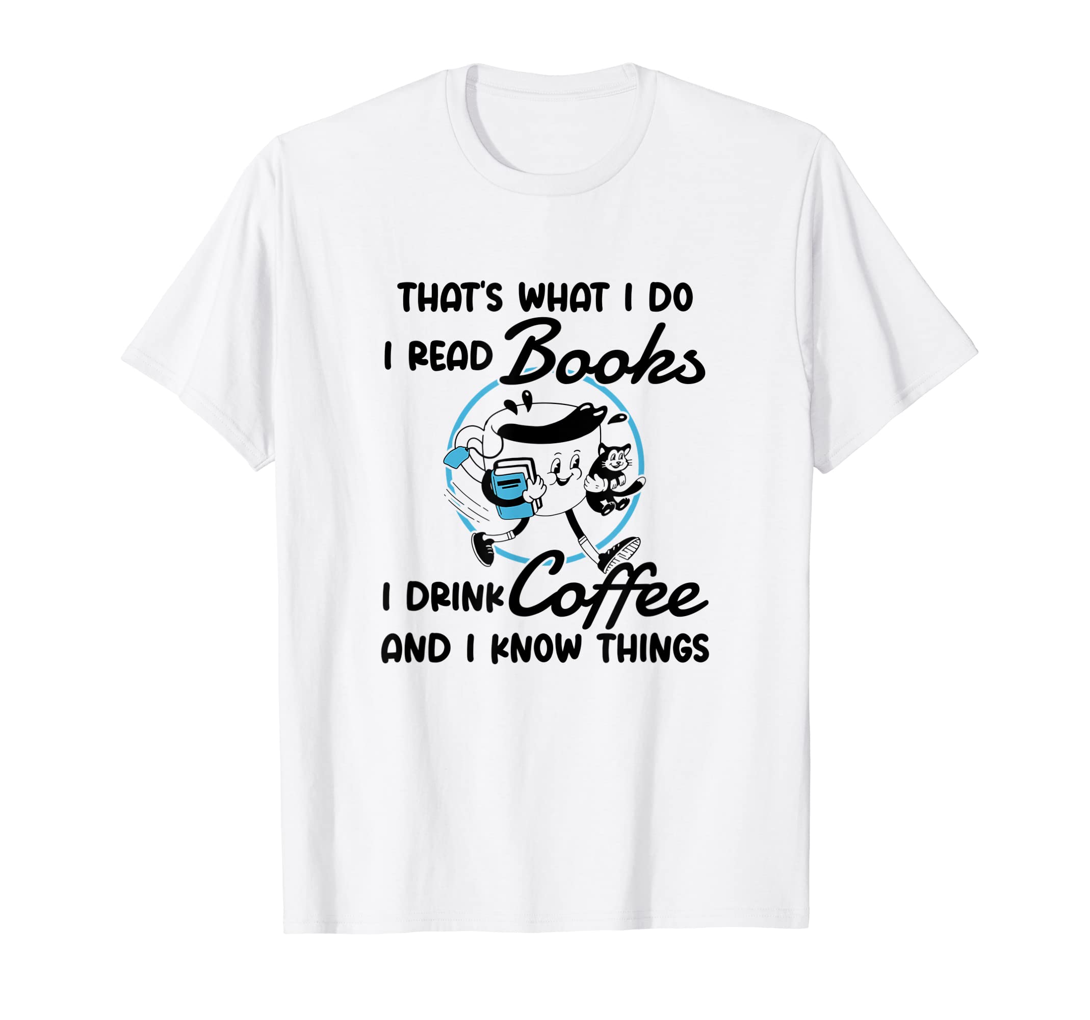 I Read Books I Drink Coffee And T-Shirt - Casual Everyday Wear for Adults - T-Shirt, Sweatshirt, Hoodie