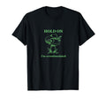 Hold Im Overstimulated Funny Green T-Shirt - Streetwear Style for Adults - T-Shirt, Sweatshirt, Hoodie