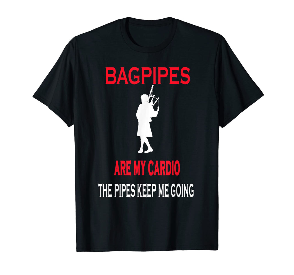 Bagpipes Are My Cardio Pipes Keep Me T-Shirt - Trendy Graphic Men Women - T-Shirt, Sweatshirt, Hoodie