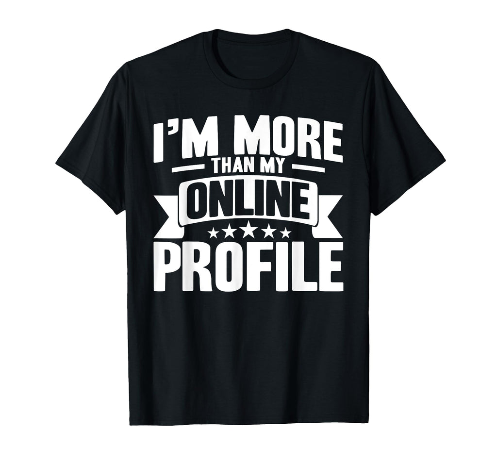 Antisocial Im More Than My Online Profile T-Shirt - Trendy Graphic Unisex - T-Shirt, Sweatshirt, Hoodie