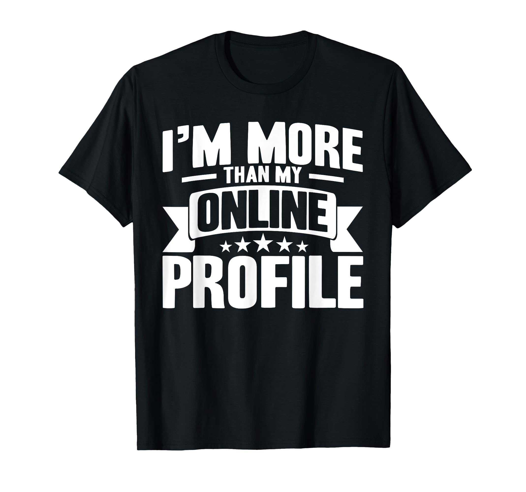 Antisocial Im More Than My Online Profile T-Shirt - Trendy Graphic Unisex - T-Shirt, Sweatshirt, Hoodie
