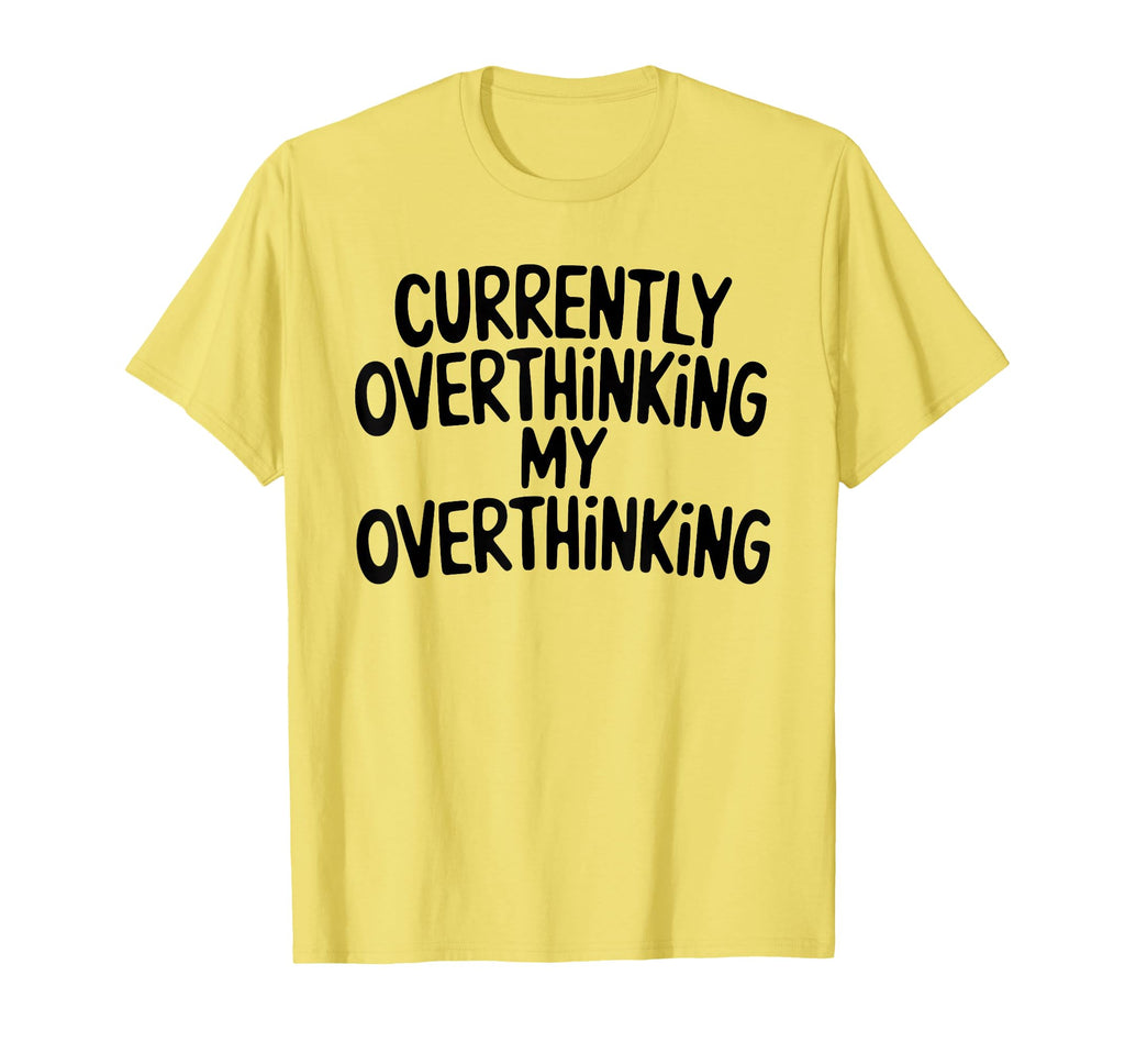 Funny Overthinker Overthinking My T-Shirt - Trendy Graphic for Adults - T-Shirt, Sweatshirt, Hoodie