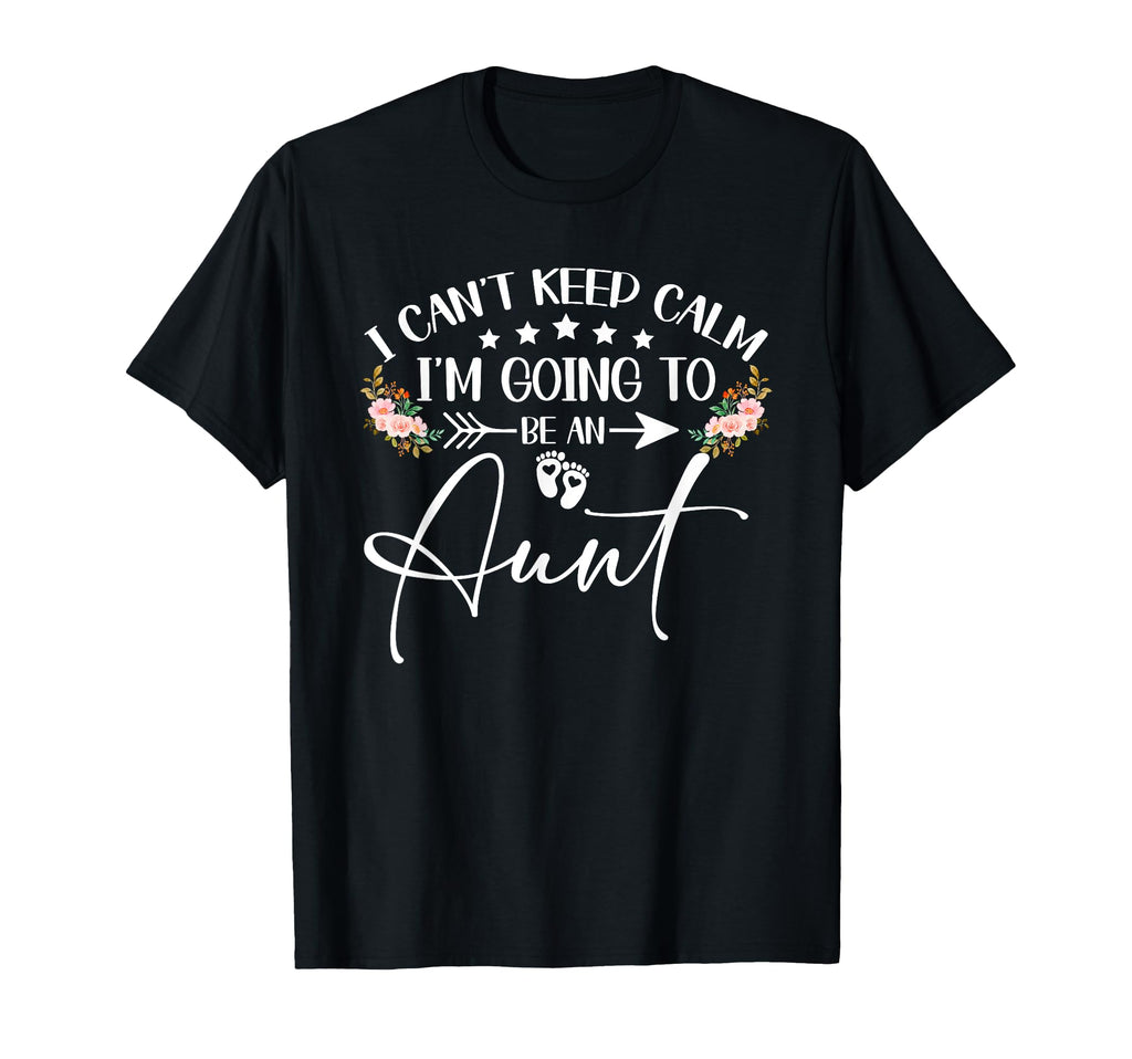 I Cant Keep Calm Im Going To Be Aunt T-Shirt - Graphic Print Men Women - T-Shirt, Sweatshirt, Hoodie
