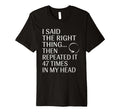 I Said Right Thing Then Repeated It T-Shirt - Novelty Apparel for Adults - T-Shirt, Sweatshirt, Hoodie