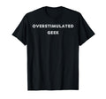 Overstimulated Geek Tees And Tanks T-Shirt - Aesthetic Graphic for Adults - T-Shirt, Sweatshirt, Hoodie