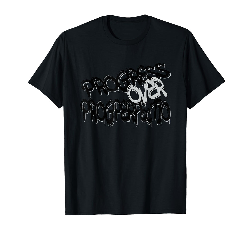 Progress Over Perfection Motivational T-Shirt - Fun Novelty Design Unisex - T-Shirt, Sweatshirt, Hoodie