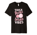 Thick Thighs And Smutty Vibes T-Shirt - Fun Novelty Design Unisex - T-Shirt, Sweatshirt, Hoodie