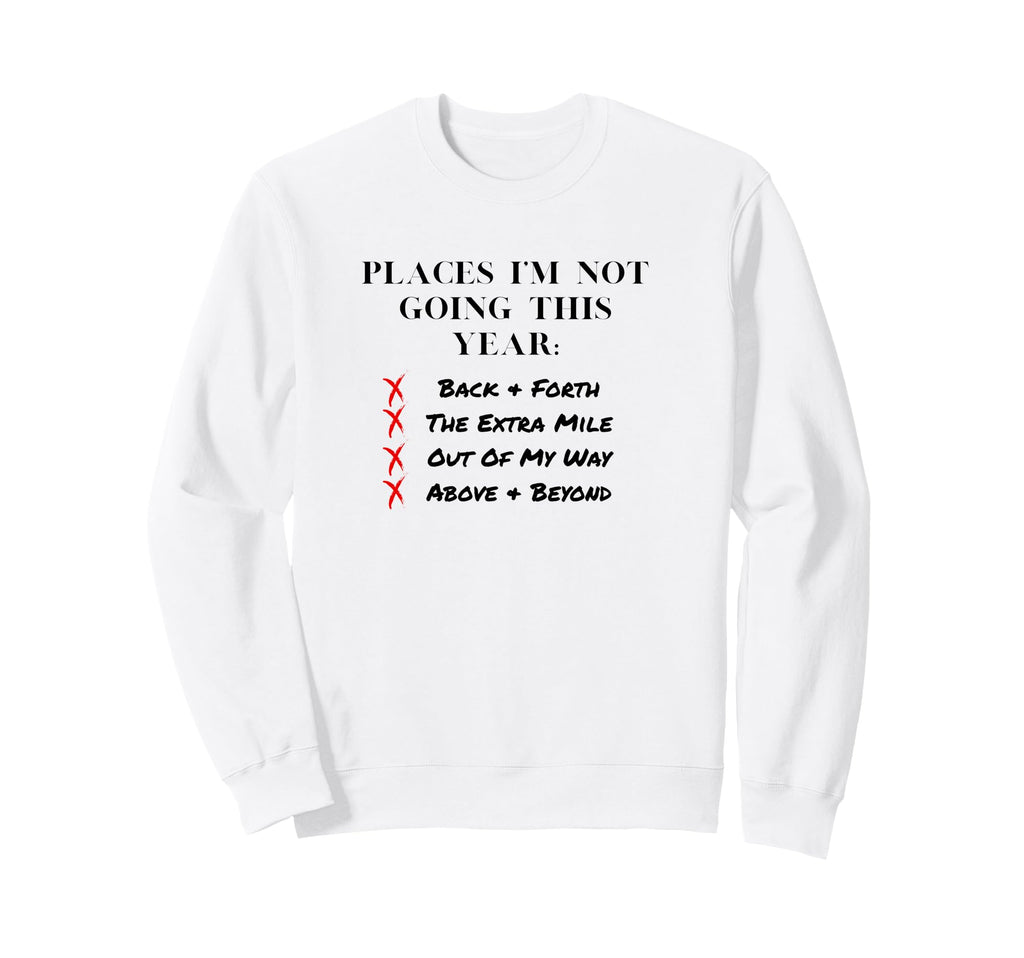 Places Im Not Going This Year Sweatshirt - Aesthetic Graphic Unisex - T-Shirt, Sweatshirt, Hoodie