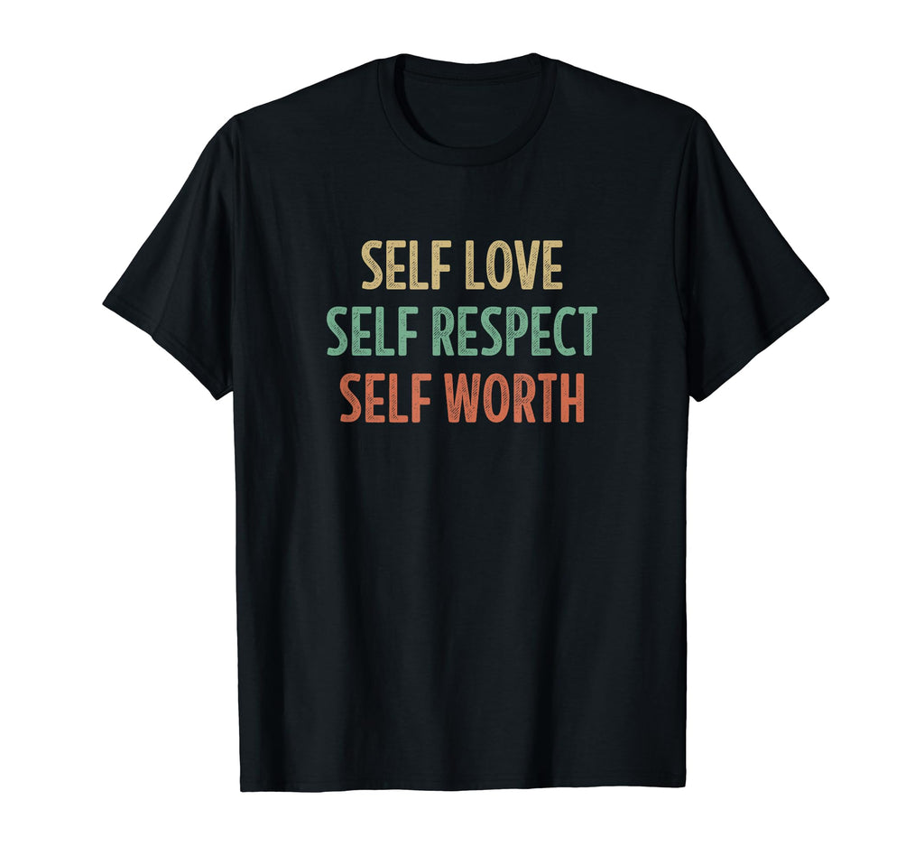 Self Love Self Respect Self Worth T-Shirt - Streetwear Style Men Women - T-Shirt, Sweatshirt, Hoodie