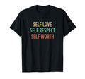 Self Love Self Respect Self Worth T-Shirt - Streetwear Style Men Women - T-Shirt, Sweatshirt, Hoodie