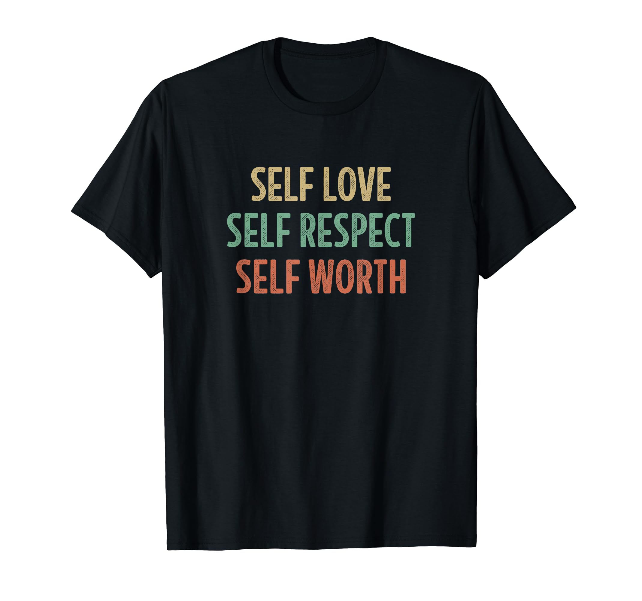 Self Love Self Respect Self Worth T-Shirt - Streetwear Style Men Women - T-Shirt, Sweatshirt, Hoodie