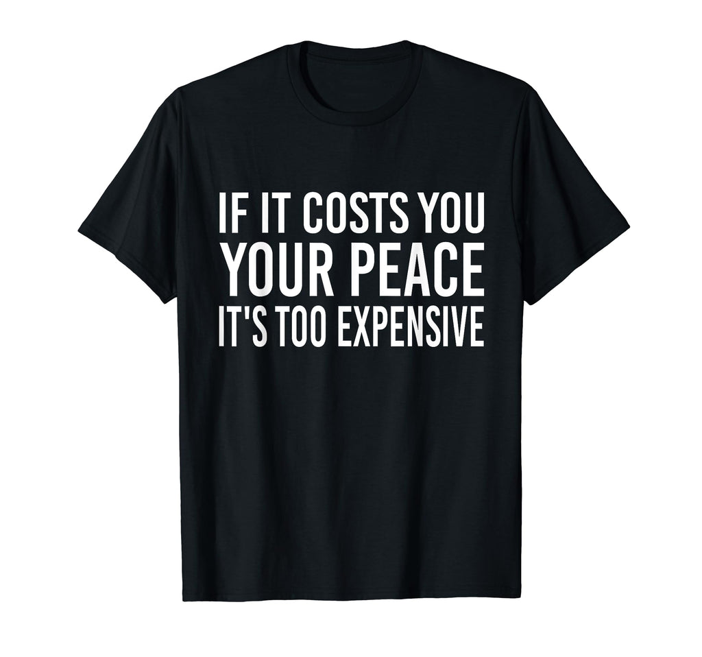 F It Costs You Your Peace Its Too T-Shirt - Streetwear Style for Adults - T-Shirt, Sweatshirt, Hoodie