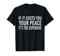 F It Costs You Your Peace Its Too T-Shirt - Streetwear Style for Adults - T-Shirt, Sweatshirt, Hoodie