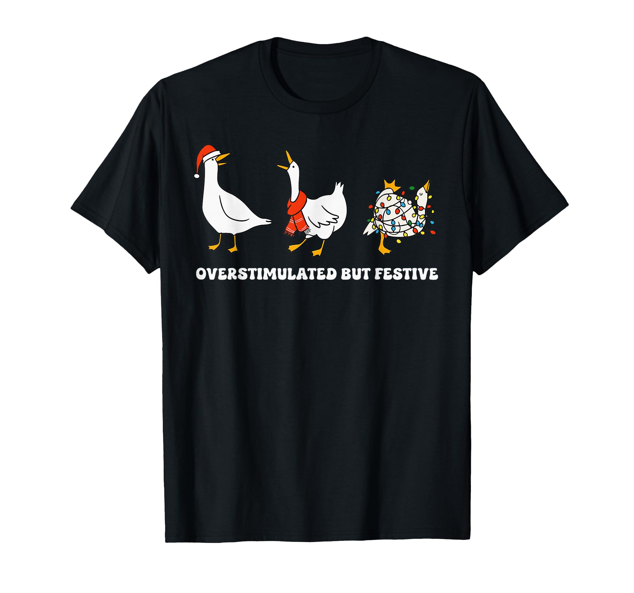 Overstimulated But Festive Goose Squad T-Shirt - Graphic Print for Adults - T-Shirt, Sweatshirt, Hoodie