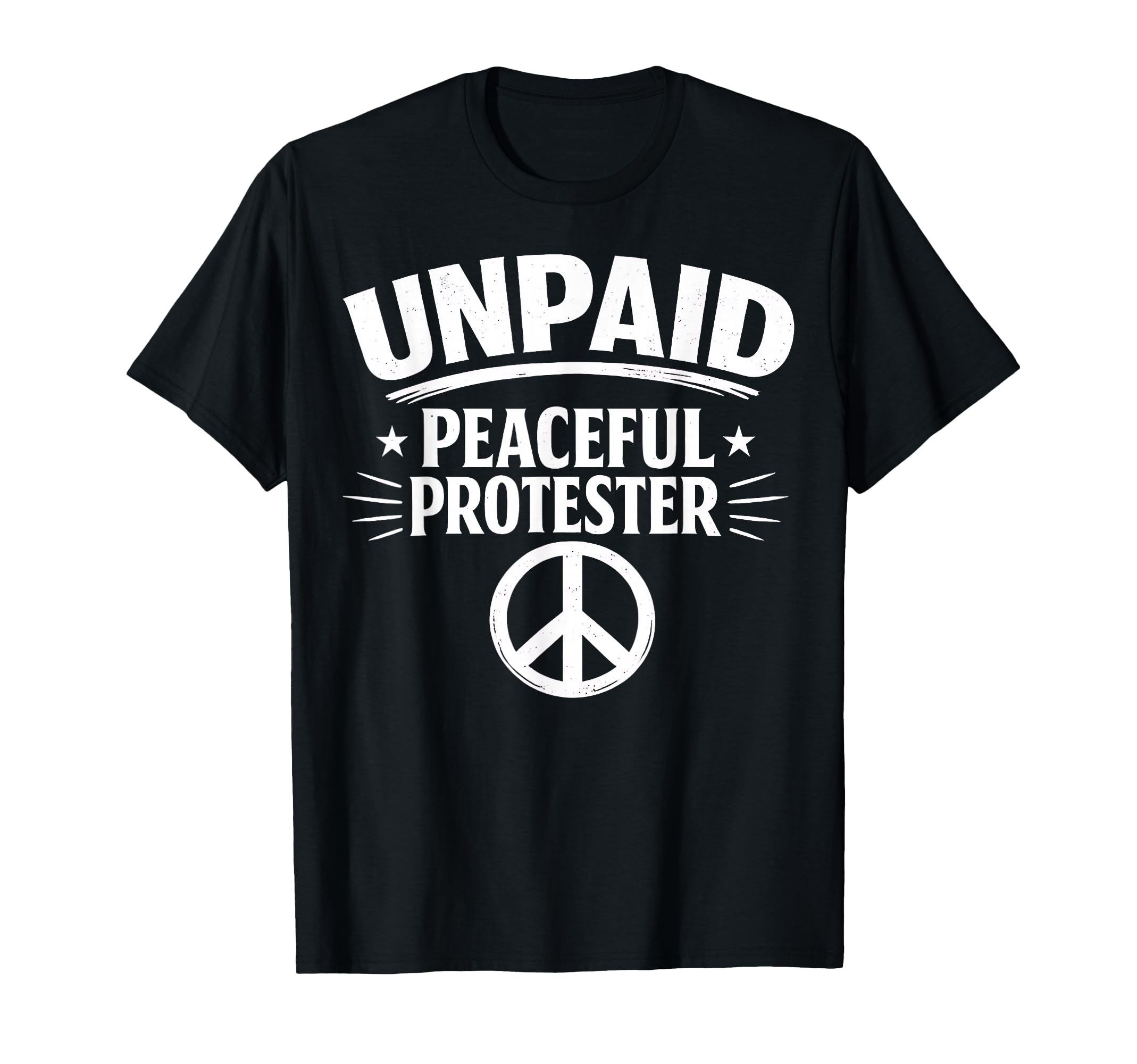 Unpaid Peaceful Protester T-Shirt - Streetwear Style for Adults - T-Shirt, Sweatshirt, Hoodie