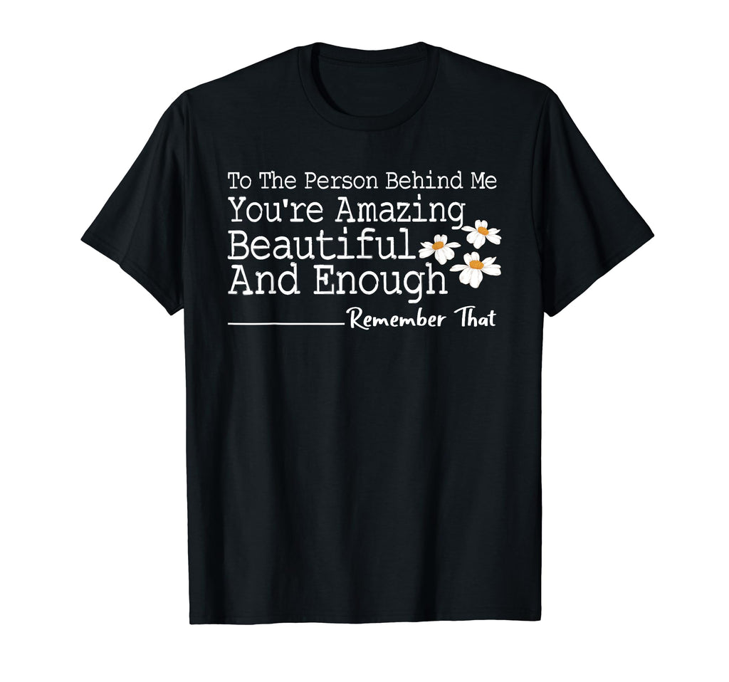 To Person Behind Me Youre Amazing T-Shirt - Trendy Graphic for Adults - T-Shirt, Sweatshirt, Hoodie